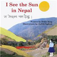I See the Sun in Nepal by King, Dedie; Inglese, Judith; Shrestha, Chij, 9780981872094