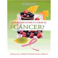 Cmo prevenir o curar el cncer? / How to prevent or cure cancer? by Shree, Ohslho, 9781463382094