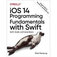 iOS 14 Programming Fundamentals with Swift by Matt Neuburg, 9781492092094