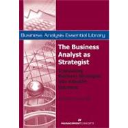 The Business Analyst as Strategist Translating Business Strategies into Valuable Solutions by Hass, Kathleen B., 9781567262094