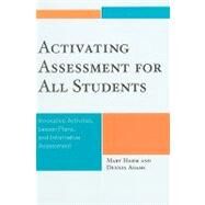 Activating Assessment for All Students Innovative Activities, Lesson Plans, and Informative Assessment by Hamm, Mary; Adams, Dennis, 9781607092094