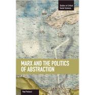 Marx and the Politics of Abstraction by Paolucci, Paul, 9781608462094