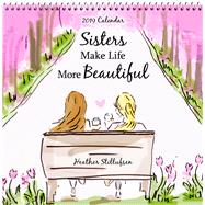 Sisters Make Life More Beautiful 2019 Calendar by Stillufsen, Heather, 9781680882094