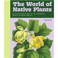 The World of Native Plants An Illustrated Guide to the Indigenous Plants of North America by Lessard, Emily, 9798317902094