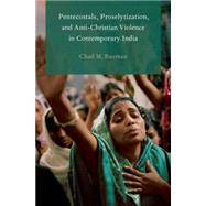 Pentecostals, Proselytization, and Anti-Christian Violence in Contemporary India by Bauman, Chad M., 9780190202095