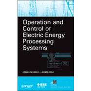 Operation and Control of Electric Energy Processing Systems by Momoh, James A.; Mili, Lamine, 9780470472095