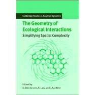 The Geometry of Ecological Interactions: Simplifying Spatial Complexity by Edited by Ulf Dieckmann , Richard Law , Johan A. J. Metz, 9780521022095
