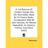 A Full Relation Of Another Voyage Into The West Indies, Made By Sir Francis Drake; Accompanied With Sir John Hawkins, Sir Thomas Baskerfield, Sir Nicholas Clifford, And Others by Anonymous, 9780548612095