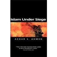 Islam Under Siege Living Dangerously in a Post- Honor World by Ahmed, Akbar S., 9780745622095