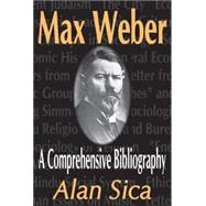 Max Weber: A Comprehensive Bibliography by Sica; Alan, 9780765802095