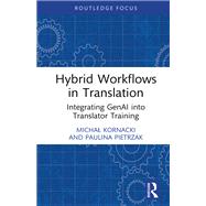 Hybrid Workflows in Translation by Michal Kornacki; Paulina Pietrzak, 9781032862095