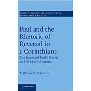 Paul and the Rhetoric of Reversal in 1 Corinthians by Malcolm, Matthew R., 9781107032095