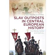 Slav Outposts in Central European History The Wends, Sorbs and Kashubs by Stone, Gerald, 9781472592095