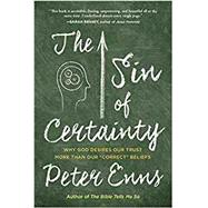 The Sin of Certainty by Enns, Peter, 9780062272096