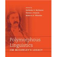 Polymorphous Linguistics by Mufwene, Salikoko S.; Francis, Elaine J.; Wheeler, Rebecca S., 9780262562096