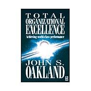 Total Organizational Excellence: Achieving World- Class Performance by Oakland, John S., 9780750632096