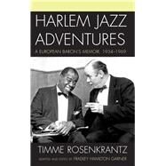 Harlem Jazz Adventures A European Baron's Memoir, 1934-1969 by Rosenkrantz, Timme; Garner, Fradley Hamilton; Morgenstern, Dan, 9780810882096