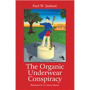 The Organic Underwear Conspiracy by Jackson, Paul W.; Matyas, Jessica, 9781489722096