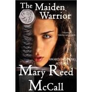 The Maiden Warrior by McCall, Mary Reed, 9781507602096