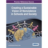 Creating a Sustainable Vision of Nonviolence in Schools and Society by Singh, Swaranjit; Erbe, Nancy D., 9781522522096