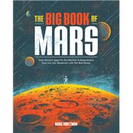 The Big Book of Mars From Ancient Egypt to The Martian, A Deep-Space Dive into Our Obsession with the Red Planet by Hartzman, Marc, 9781683692096