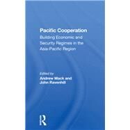 Pacific Cooperation by Mack, Andrew; Ravenhill, John; Aggarwal, Vinod; Evans, Paul M.; Kerr, Pauline, 9780367282097