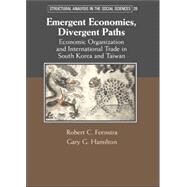 Emergent Economies, Divergent Paths: Economic Organization and International Trade in South Korea and Taiwan by Robert C. Feenstra , Gary G. Hamilton, 9780521622097