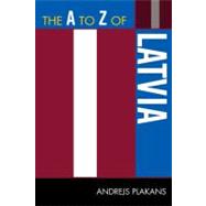 The a to Z of Latvia by Plakans, Andrejs, 9780810872097