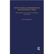 Institutional Ownership and Multinational Firms: Relationships to Social and Environmental Performance by Kennelly,James J., 9781138012097