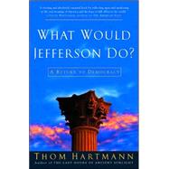 What Would Jefferson Do? by HARTMANN, THOM, 9781400052097