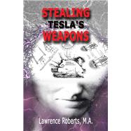 Stealing Tesla's Weapons by Roberts, Lawrence, 9781490772097