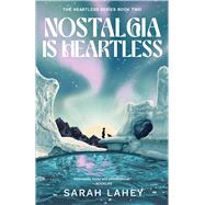 Nostalgia Is Heartless by Sarah Lahey, 9781647422097