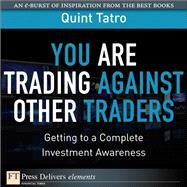 You Are Trading Against Other Traders: Getting to a Complete Investment Awareness by Tatro, Quint, 9780132612098