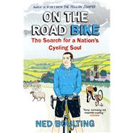 On the Road Bike The Search For a Nations Cycling Soul by Boulting, Ned, 9780224092098