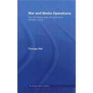 War and Media Operations: The US Military and the Press from Vietnam to Iraq by Rid; Thomas, 9780415472098