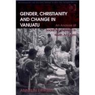 Gender, Christianity and Change in Vanuatu: An Analysis of Social Movements in North Ambrym by Eriksen,Annelin, 9780754672098