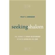 Seeking Shalom: The Journey to Right Relationship Between Catholics and Jews by Cunningham, Philip A., 9780802872098