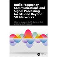 Radio Frequency, Communications and Signal Processing for 5G and Beyond 5G Networks by Javaid A. Sheikh, Zahid A. Bhat, and Issmat Shah Masoodi, 9781003742098