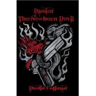 Damien the Newborn Devil by Coffman, Dustin L., 9781478292098