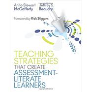 Teaching Strategies That Create Assessment-literate Learners by Mccafferty, Anita Stewart; Beaudry, Jeffrey S.; Stiggins, Rick, 9781506382098