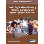 Developing Workforce Diversity Programs, Curriculum, and Degrees in Higher Education by Scott, Chaunda L.; Sims, Jeanetta D., 9781522502098