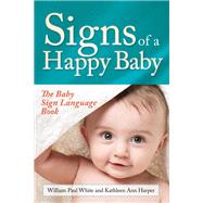 Signs of a Happy Baby by White, William Paul; Harper, Kathleen Ann, 9781683502098