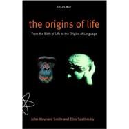 The Origins of Life From the Birth of Life to the Origin of Language by Smith, John Maynard; Szathmry, Ers, 9780192862099