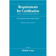 Requirements for Certification of Teachers, Counselors, Librarians, Administrators for Elementary and Secondary Schools 2016-2017 by Kaye, Elizabeth A., 9780226372099