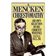 A Mencken Chrestomathy His Own Selection of His Choicest Writings by MENCKEN, H.L., 9780394752099