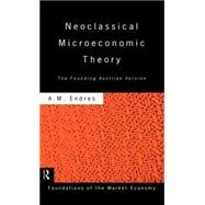 Neoclassical Microeconomic Theory: The Founding Austrian Vision by Endres; Anthony M., 9780415152099