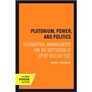 Plutonium, Power, and Politics by Rochlin, Gene I., 9780520302099