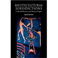Multicultural Jurisdictions: Cultural Differences and Women's Rights by Ayelet Shachar, 9780521772099