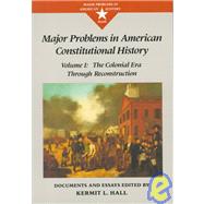 Major Problems in American Constitutional History Documents and Essays, Volume I by Hall, Kermit; Paterson, Thomas, 9780669212099