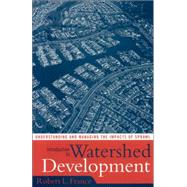 Introduction to Watershed Development Understanding and Managing the Impacts of Sprawl by France, Robert L., 9780742542099